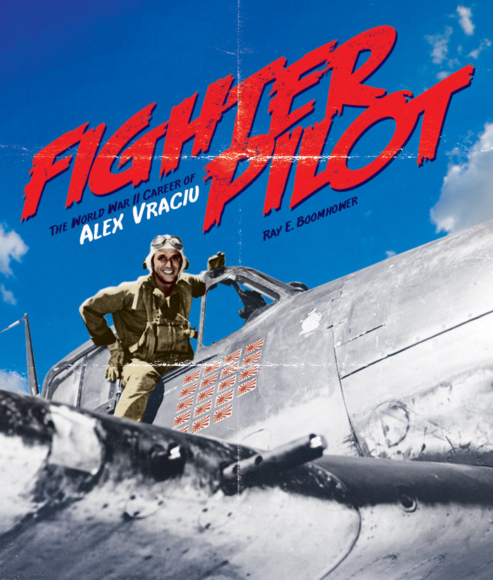 Fighter Pilot: The World War II Career of Alex Vraciu