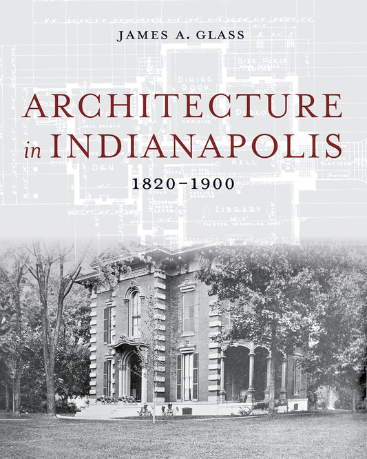 Architecture in Indianapolis: 1820-1900 Volume One
