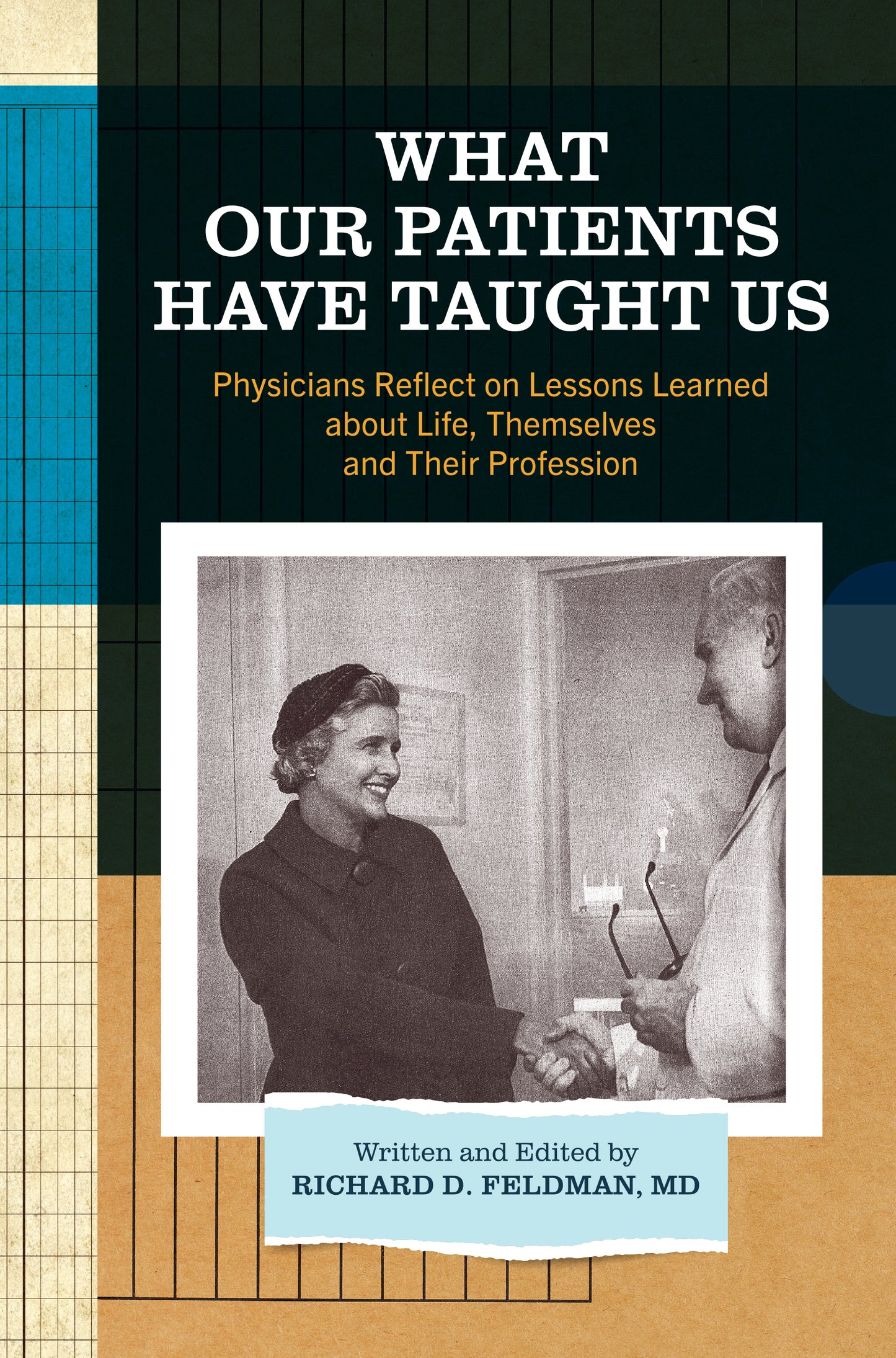 What Our Patients Have Taught Us: Physicians Reflect on Lessons Learned about Life, Themselves and Their Profession