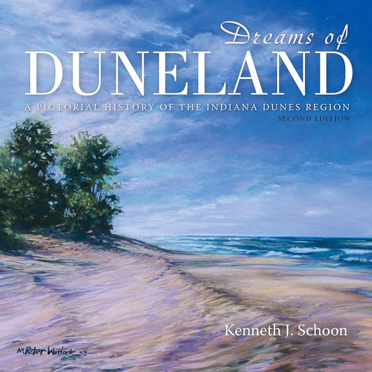 Dreams of Duneland: A Pictorial History of the Indiana Dunes Region, 2nd Edition
