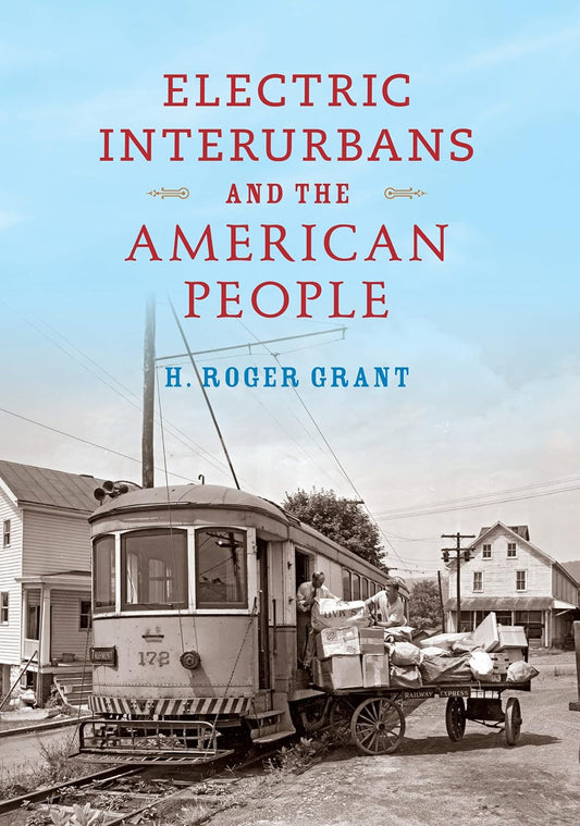 Electric Interurbans and the American People by H. Roger Grant