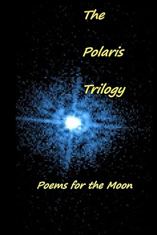 The Polaris Trilogy: Poems for the Moon