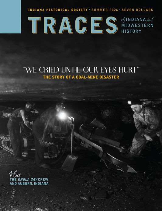 Traces of Indiana and Midwestern History Summer 2026 Volume Thirty-Eight, Number Three