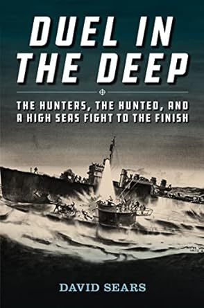 Duel in the Deep: The Hunters, The Hunted, and a High Seas Fight to the Finish