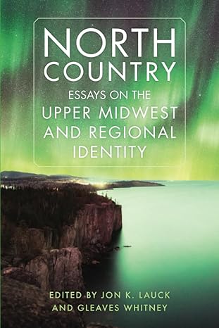 North Country: Essays on the Upper Midwest and Regional Identity