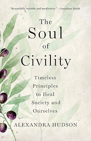 The Soul of Civility: Timeless Principles to Heal Society and Ourselves