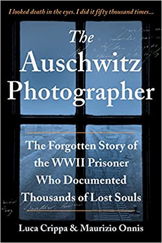 The Auschwitz Photographer: The Forgotten Story of the WWII Prisoner Who Documented Thousands of Lost Souls