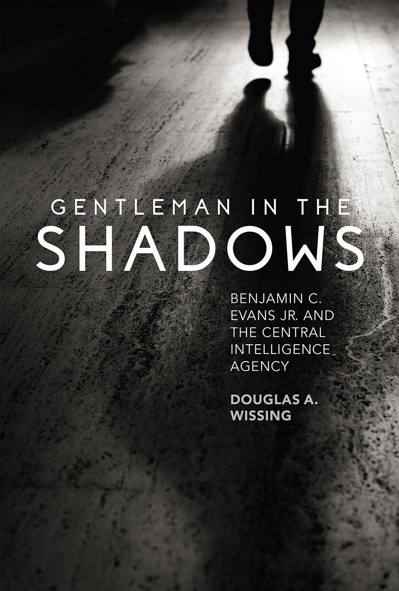 Gentleman in the Shadow: Benjamin C. Evans and the Central Intelligence Agency
