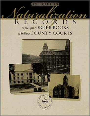An Index to Naturalization Records in Pre-1907 Indiana County Courts