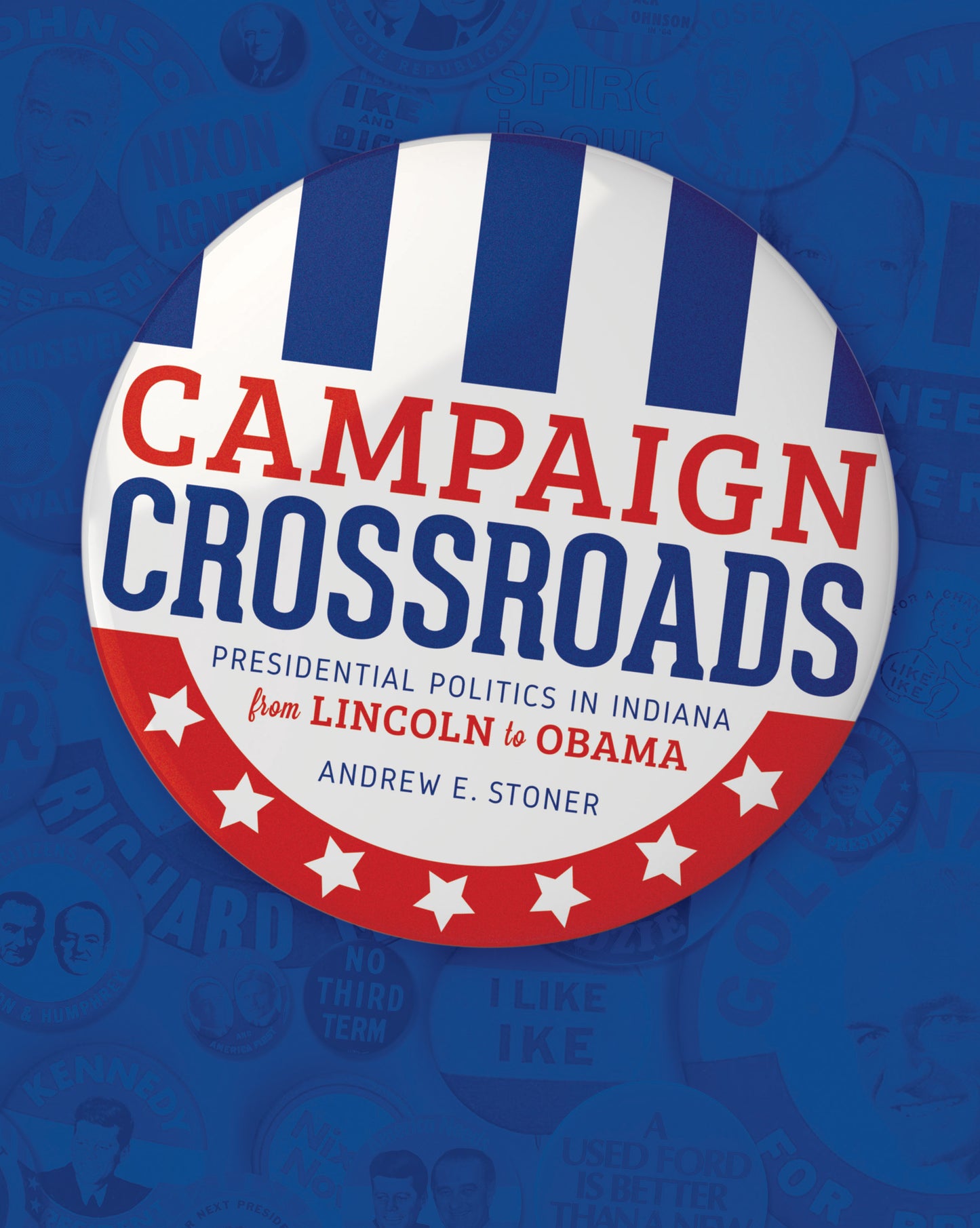Campaign Crossroads: Presidential Politics in Indiana from Lincoln to Obama