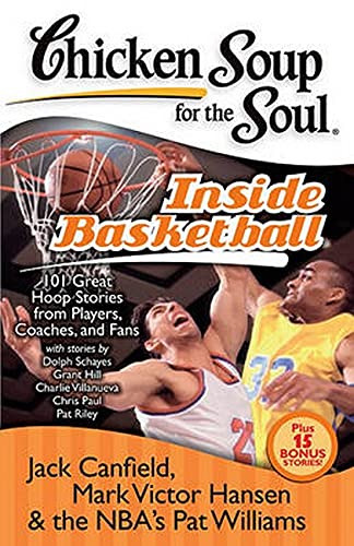 Chicken Soup for the Soul, Inside Basketball: 101 Great Hoop Stories from Players, Coaches, and Fans