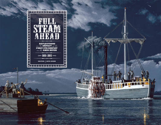 Full Steam Ahead: Reflections on the Impact of the First Steamboat on the Ohio River, 1811-2011