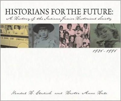 Historians for the Future: A History of the Indiana Junior Historical Society, 1938-1998