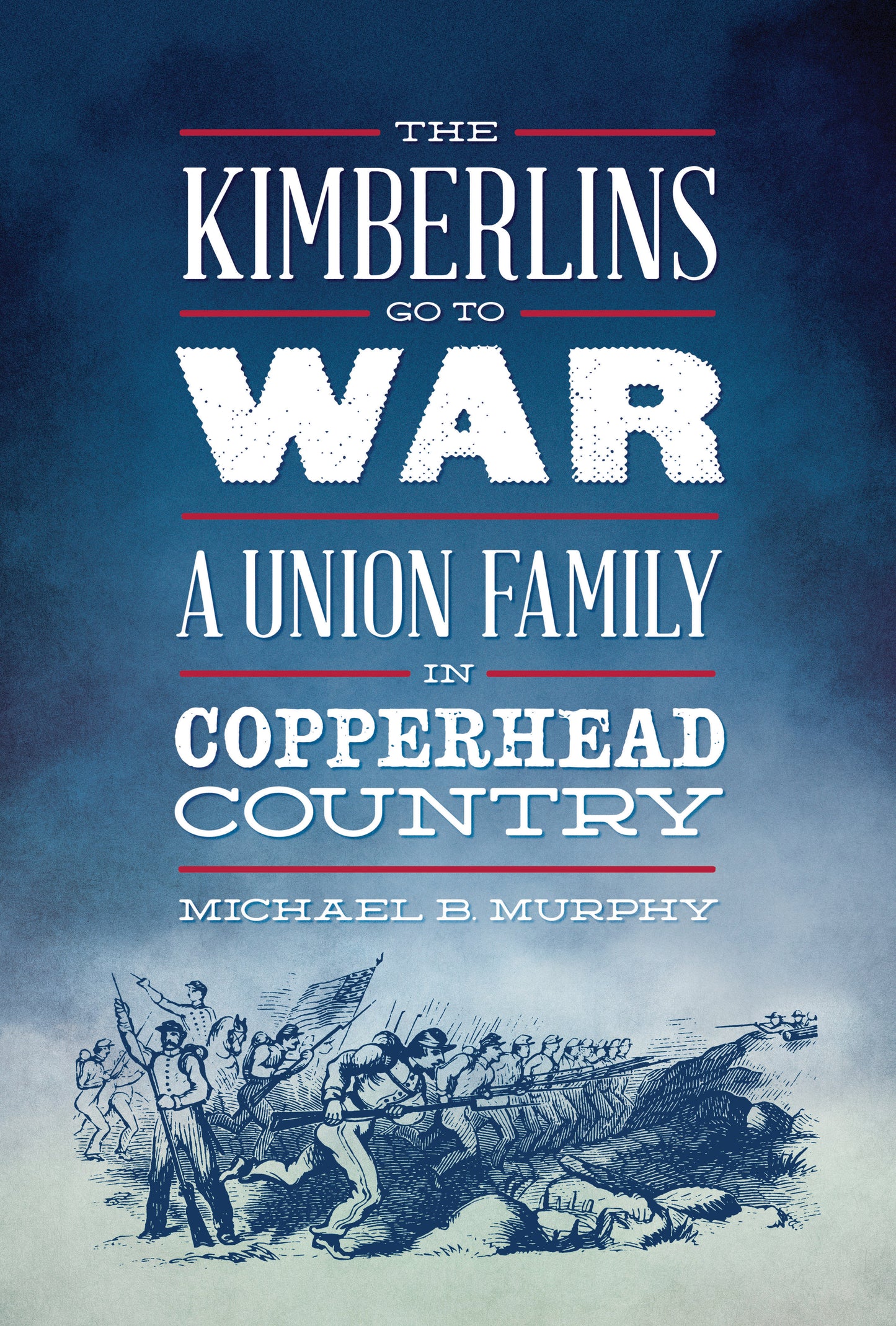 The Kimberlins Go To War: A Union Family in Copperhead County