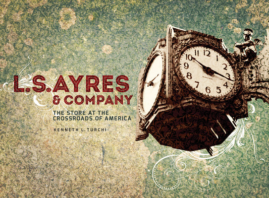 L.S. Ayres and Company: The Store at the Crossroads of America