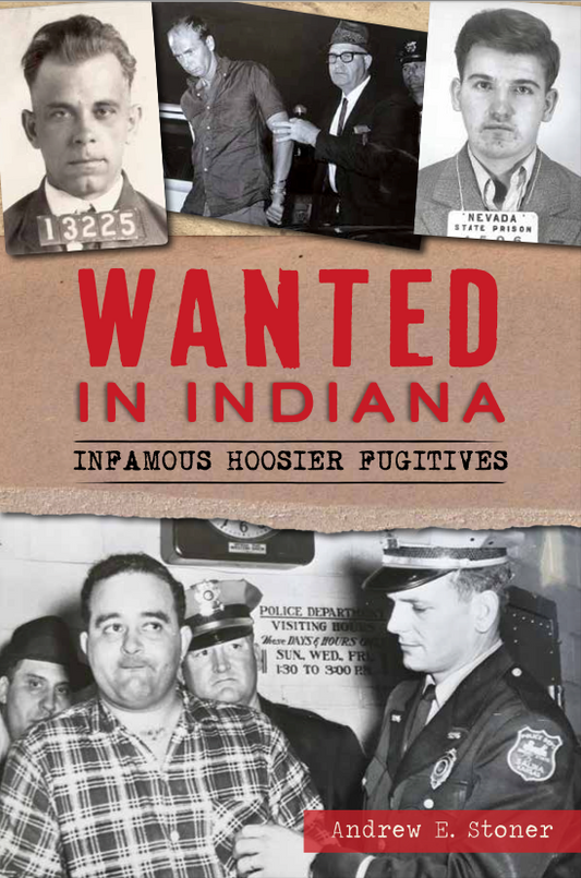 Wanted in Indiana: Infamous Hoosier Fugitives
