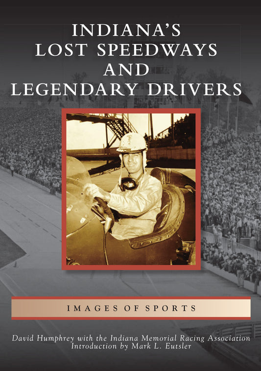 Indiana's Lost Speedways & Legendary Drivers