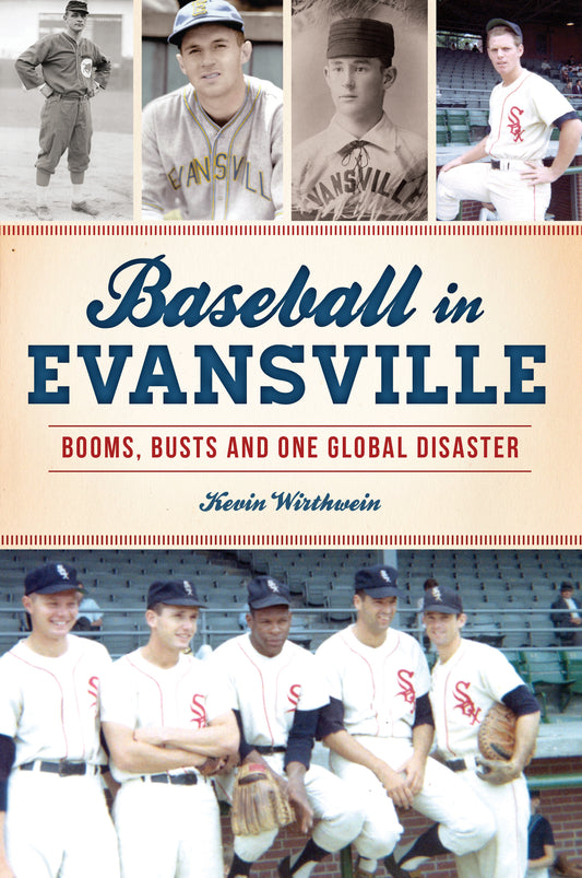 Baseball in Evansville: Booms, Busts and One Global Disaster